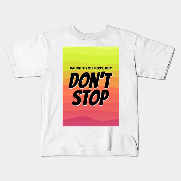 Pause, Don't Stop Kids T-Shirt by TheSoldierOfFortune